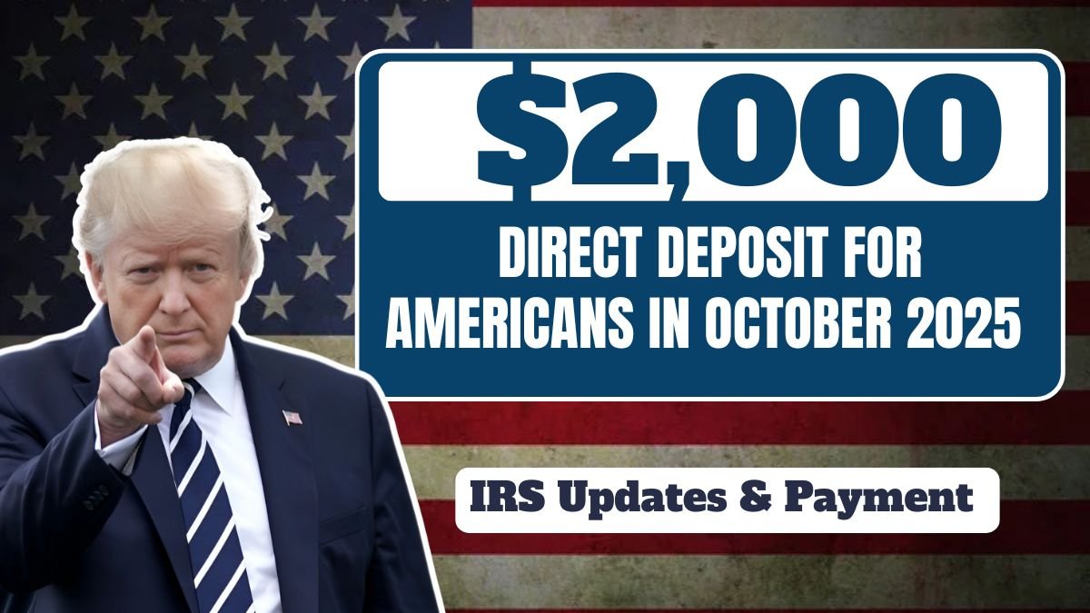$2,000 Direct Deposit for Americans in October 2025 – Eligibility, IRS Updates & Payment Schedule